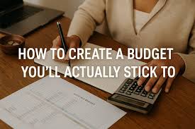 How to Create a Budget That Actually Works for You